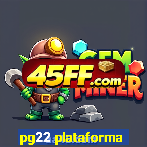 pg22 plataforma